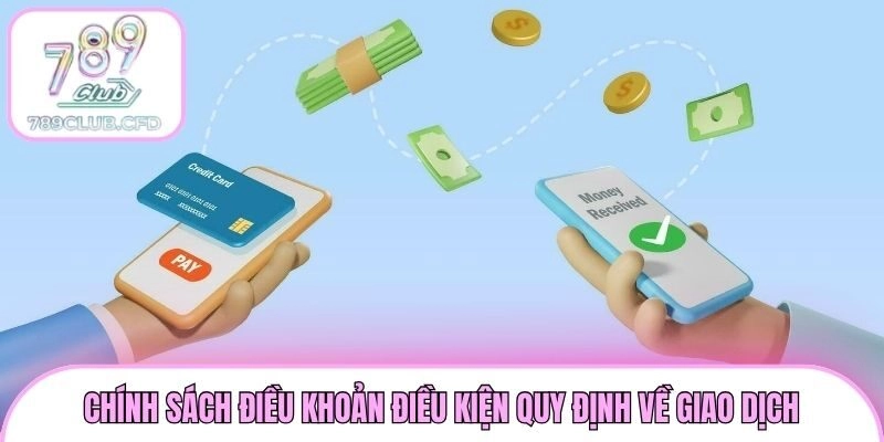 Chính sách điều khoản điều kiện quy định về giao dịch