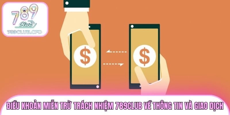 Điều khoản miễn trừ trách nhiệm 789club về thông tin và giao dịch
