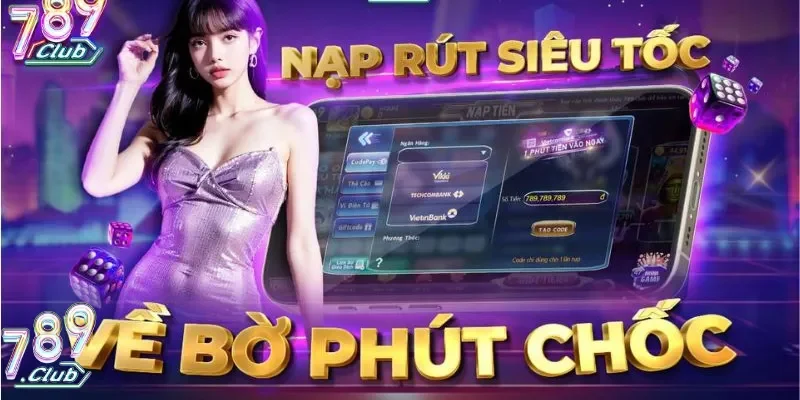 tốc độ nạp rút tiền 789club siêu tốc